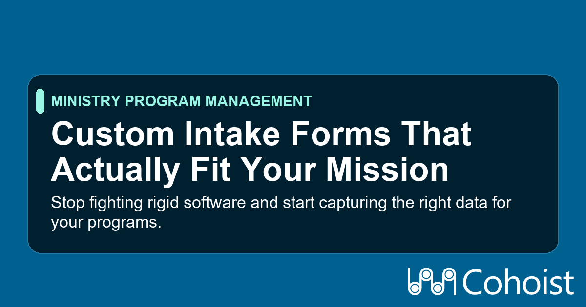 How Cohoist's Custom Intake Forms Adapt to Ministry-Specific Needs